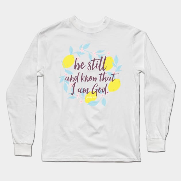 Be Still And Know That I Am God Long Sleeve T-Shirt by howdysparrow